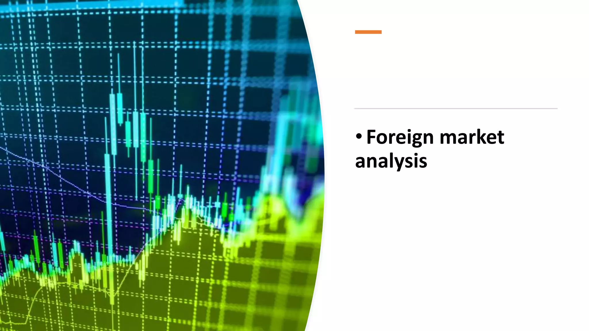 • Foreign market
analysis
 