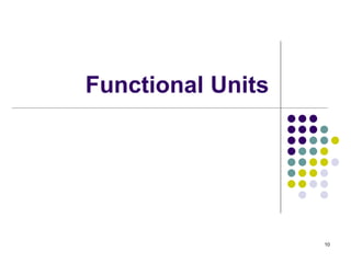 Functional Units
10
 