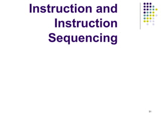 51
Instruction and
Instruction
Sequencing
 