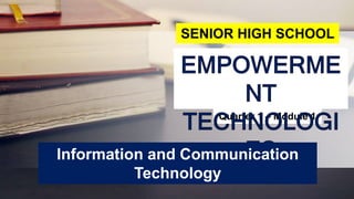 Quarter 1 – Module 1
SENIOR HIGH SCHOOL
Information and Communication
Technology
 