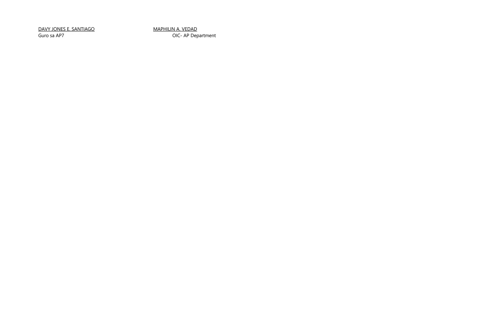 DAVY JONES E. SANTIAGO MAPHILIN A. VEDAD
Guro sa AP7 OIC- AP Department
 