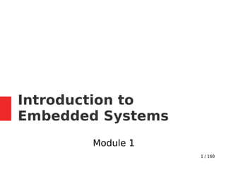 1 / 168
Introduction to
Embedded Systems
Module 1
 