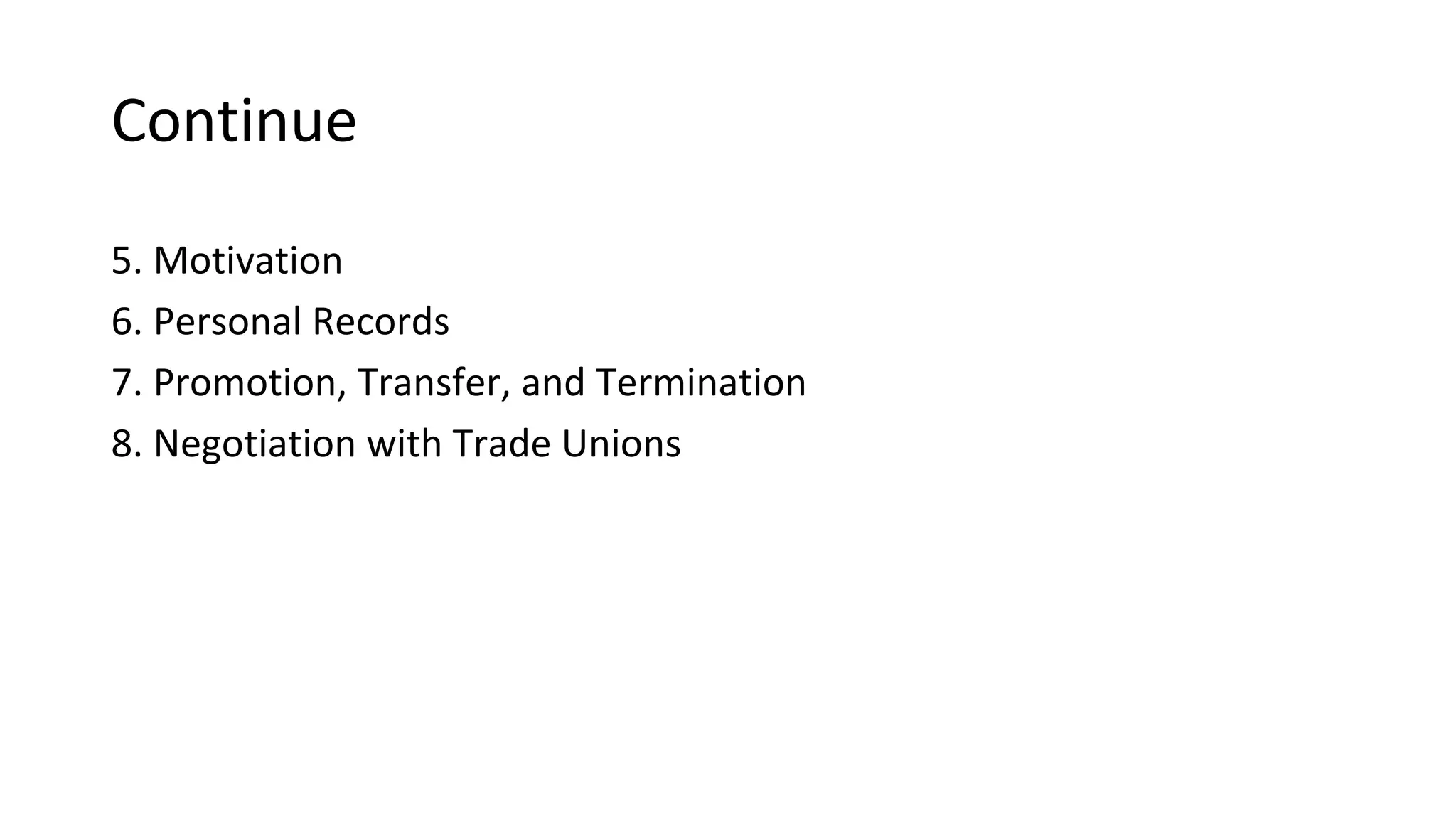 Continue
5. Motivation
6. Personal Records
7. Promotion, Transfer, and Termination
8. Negotiation with Trade Unions
 