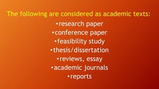 The following are considered as academic texts:
•research paper
•conference paper
•feasibility study
•thesis/dissertation
•reviews, essay
•academic journals
•reports
 