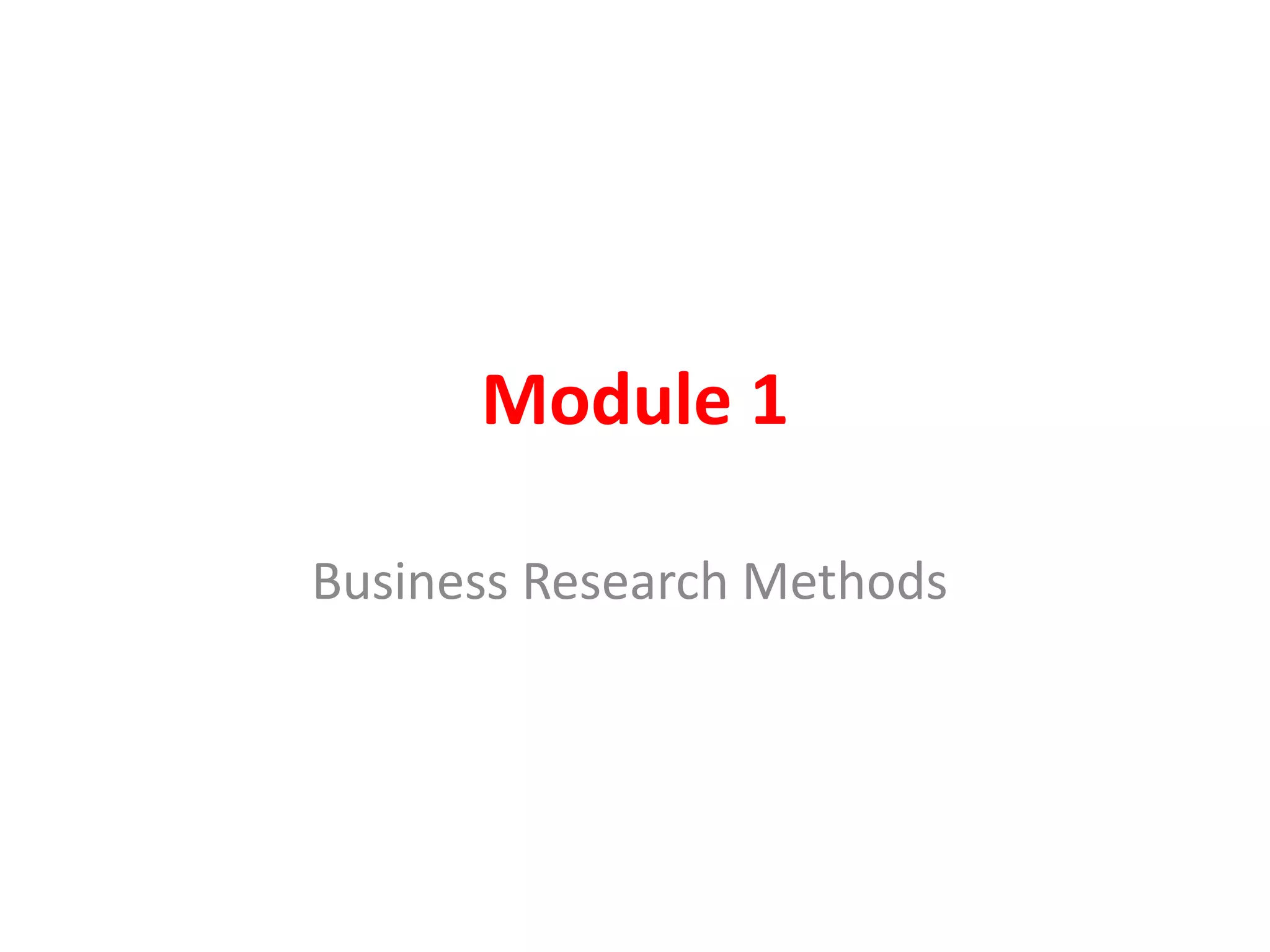 Module 1
Business Research Methods
 