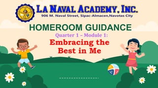 HOMEROOM GUIDANCE
Quarter 1 – Module 1:
Embracing the
Best in Me
 