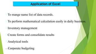 Application of Excel
To mange name list of data records.
To perform mathematical calculation easily in daily business.
Inventory management
Create forms and consolidate results
Analytical tools
MS Exc
C
el,RP
o
ATC
r
,0p
5/02
o
/20
r
18ate budgeting 6
 