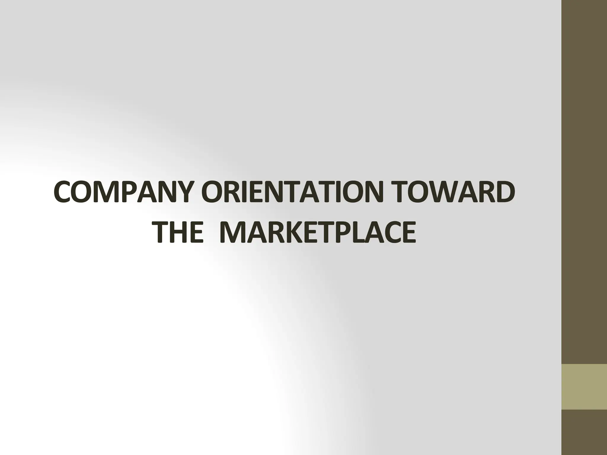 COMPANY ORIENTATION TOWARD
THE MARKETPLACE
 