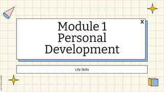 Life Skills
Module 1
Personal
Development
 
