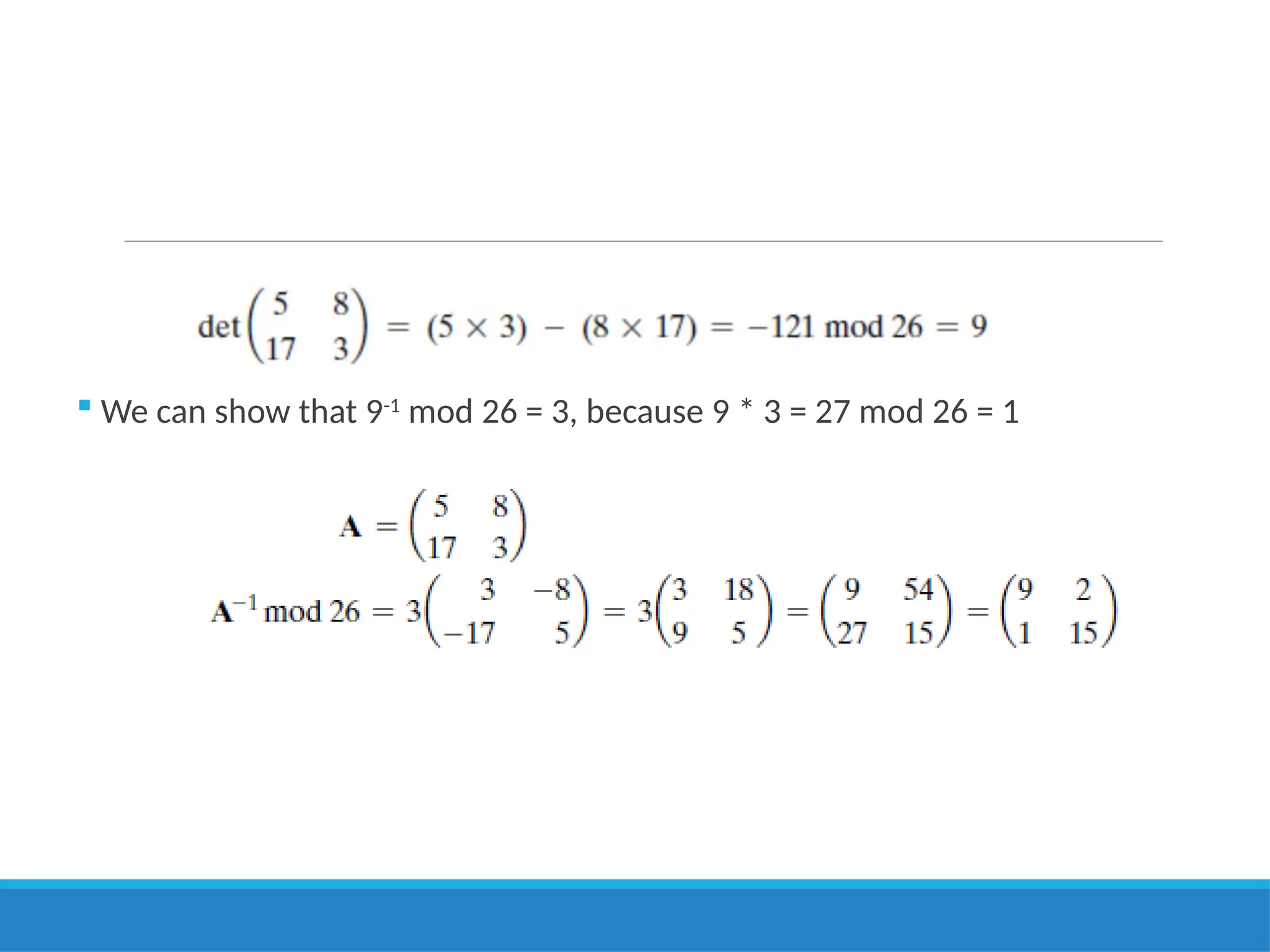  We can show that 9-1
mod 26 = 3, because 9 * 3 = 27 mod 26 = 1
 