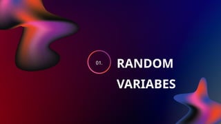 RANDOM
VARIABES
01.
 