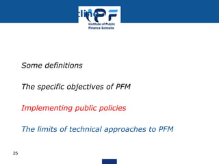 • Some definitions
• The specific objectives of PFM
• Implementing public policies
• The limits of technical approaches to PFM
Module outline
25
 