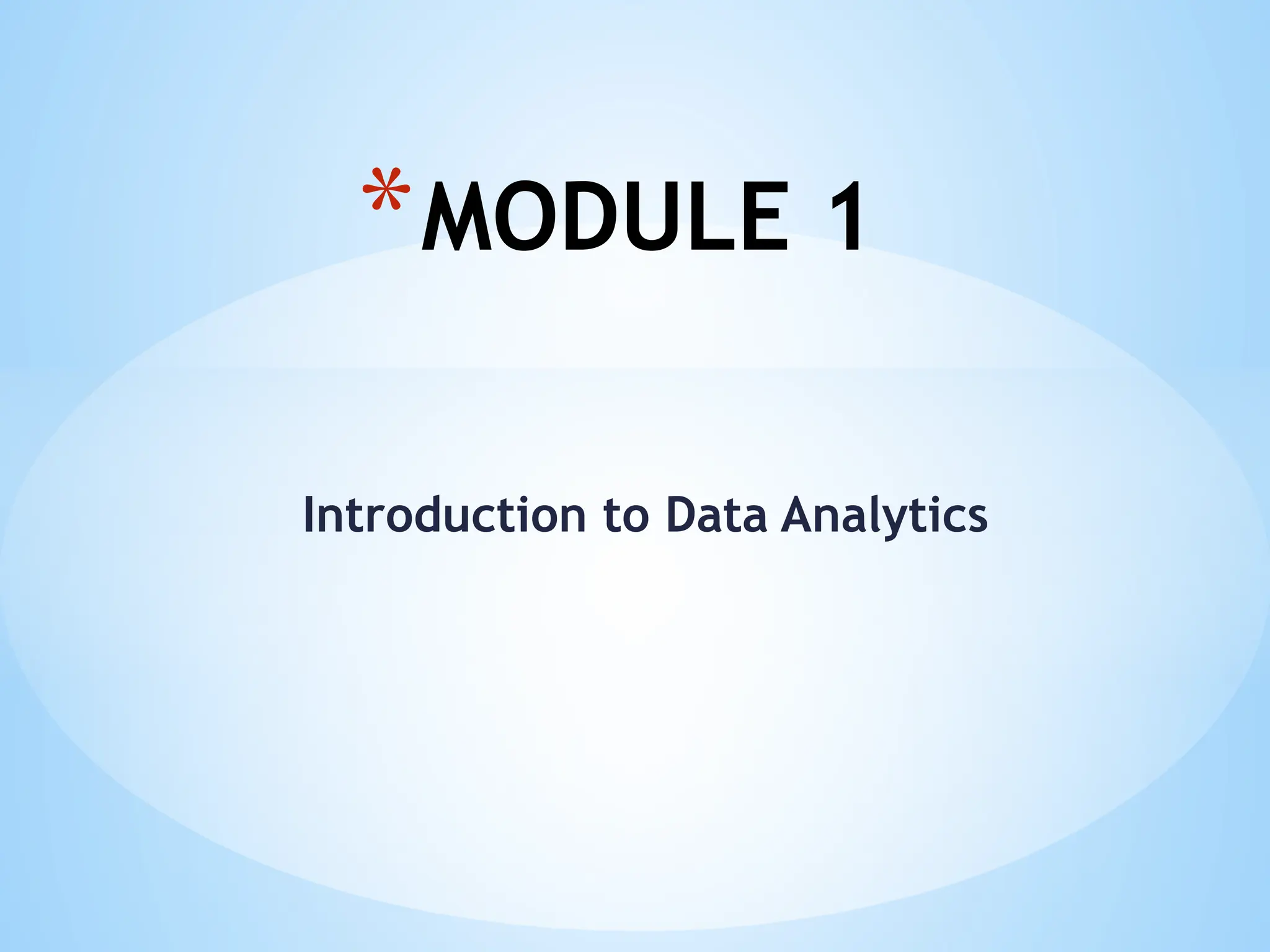 Introduction to Data Analytics
*MODULE 1
 