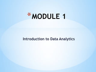Introduction to Data Analytics
*MODULE 1
 