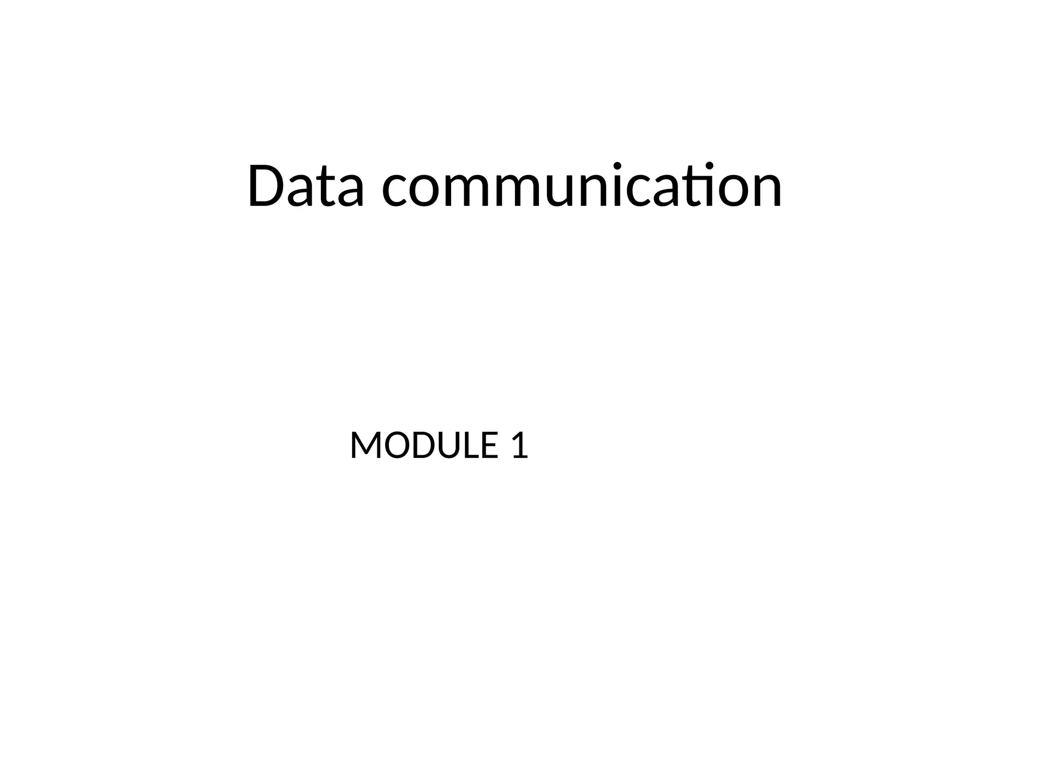 Data communication
MODULE 1
 
