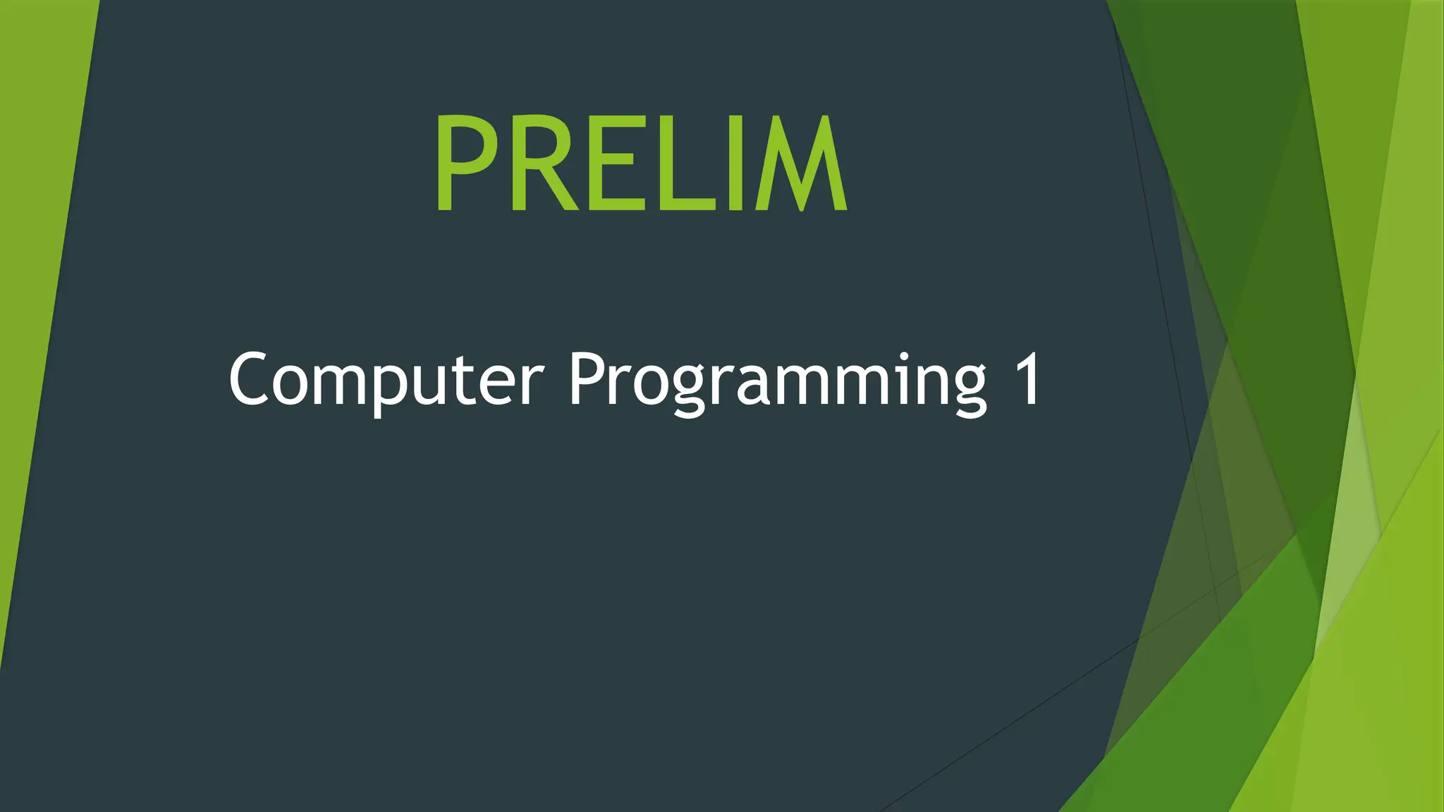 PRELIM
Computer Programming 1
 
