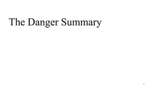 30
The Danger Summary
 