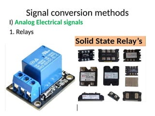 Signal conversion methods
I) Analog Electrical signals
1. Relays
 