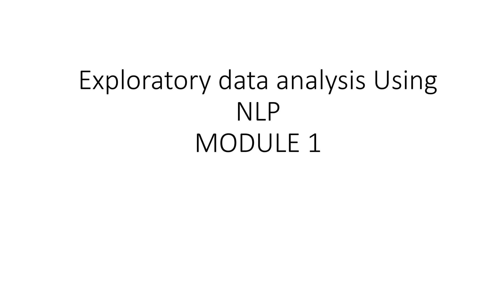 Exploratory data analysis Using
NLP
MODULE 1
 