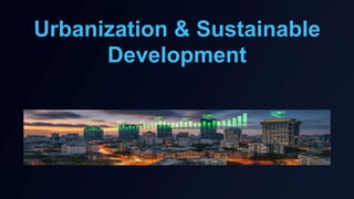 Urbanization trends and challenges key principles of sustainable urban ...