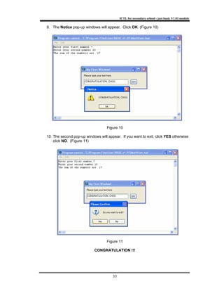 ICTL for secondary school - just basic V1.01 module
33
9. The Notice pop-up windows will appear. Click OK. (Figure 10)
Figure 10
10. The second pop-up windows will appear. If you want to exit, click YES otherwise
click NO. (Figure 11)
Figure 11
CONGRATULATION !!!
 
