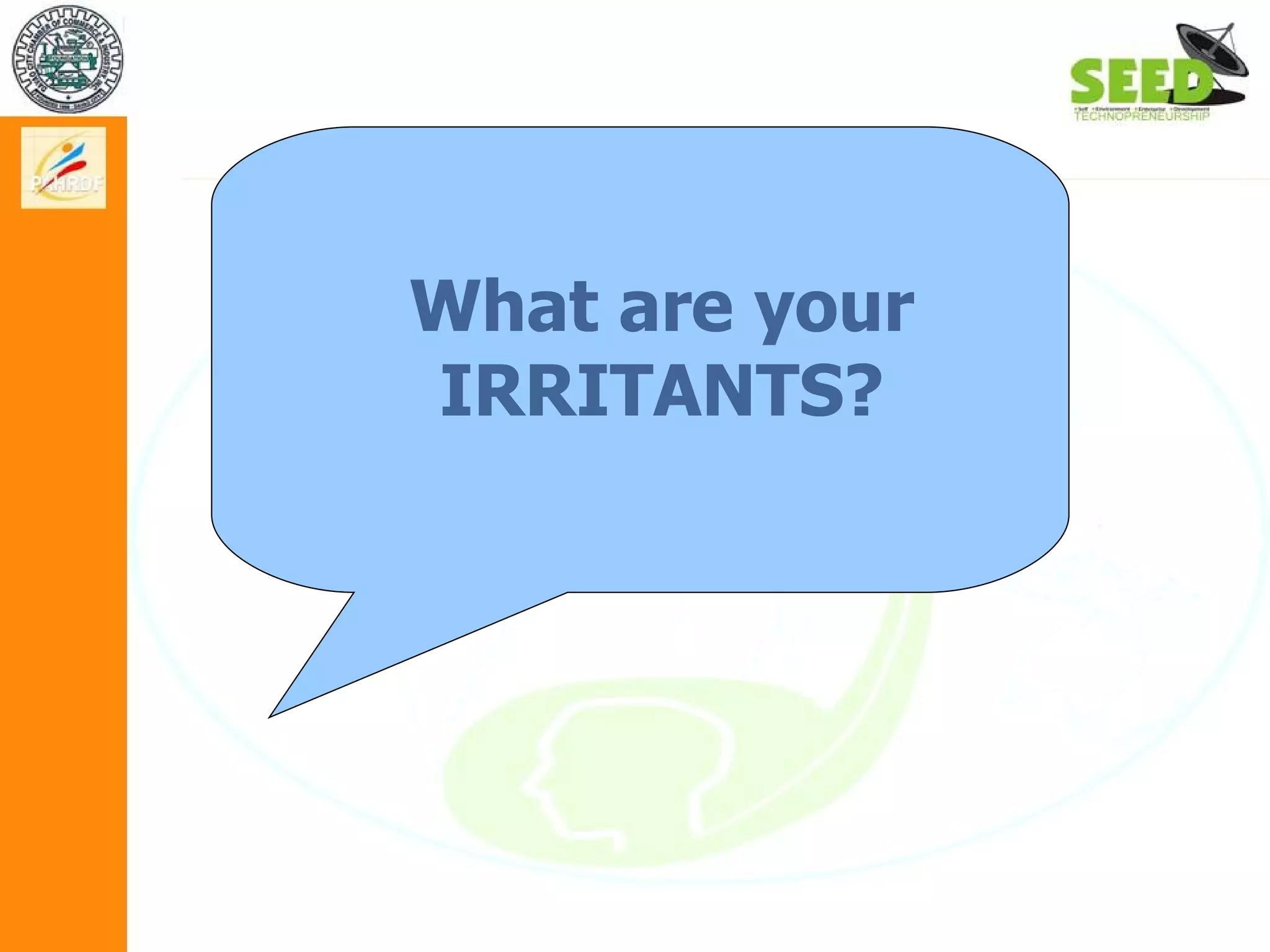 What are your IRRITANTS? 