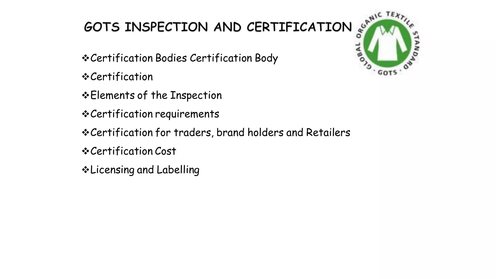 Certification Bodies Certification Body
Certification
Elements of the Inspection
Certification requirements
Certification for traders, brand holders and Retailers
Certification Cost
Licensing and Labelling
 