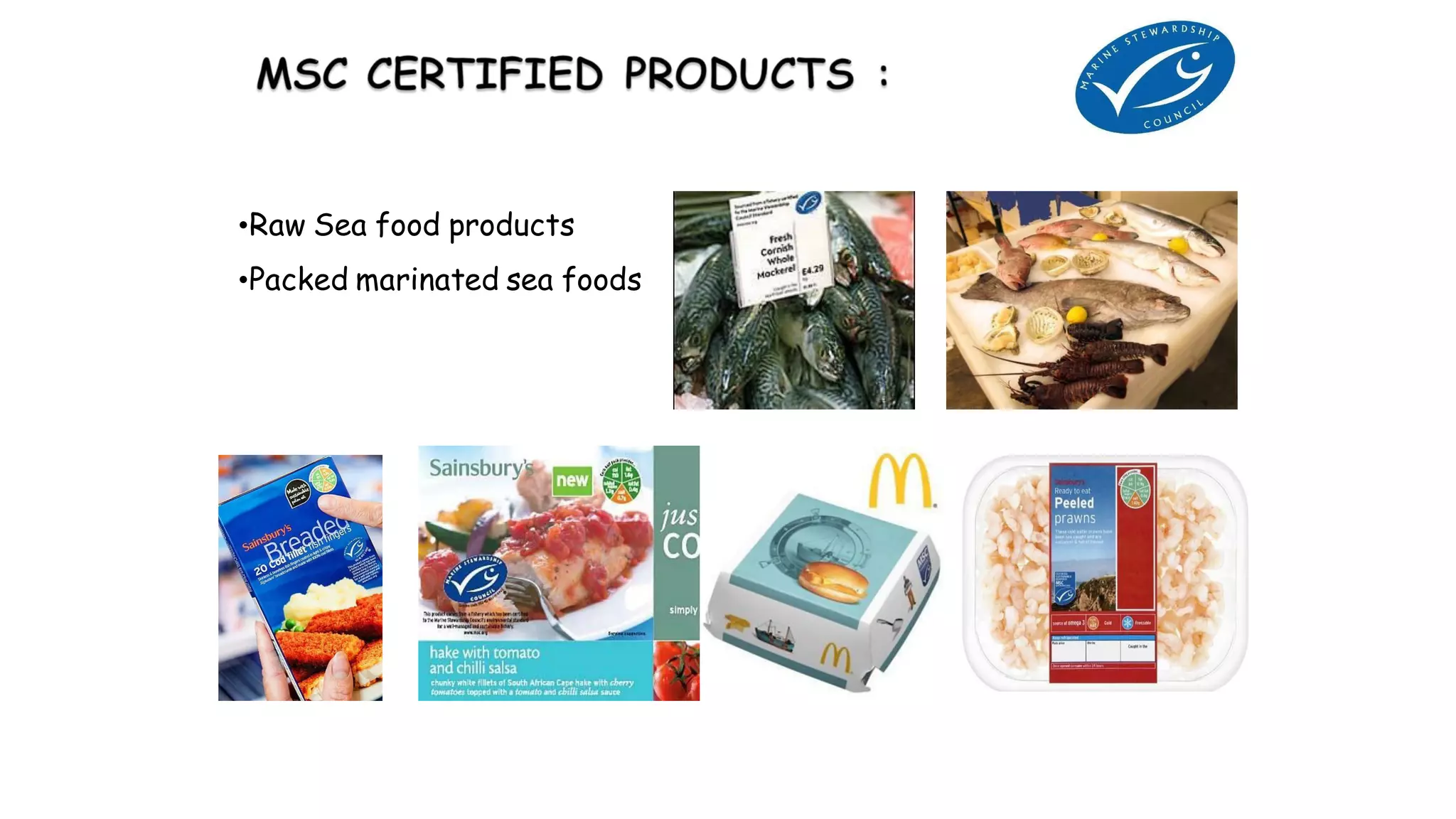 •Raw Sea food products
•Packed marinated sea foods
 