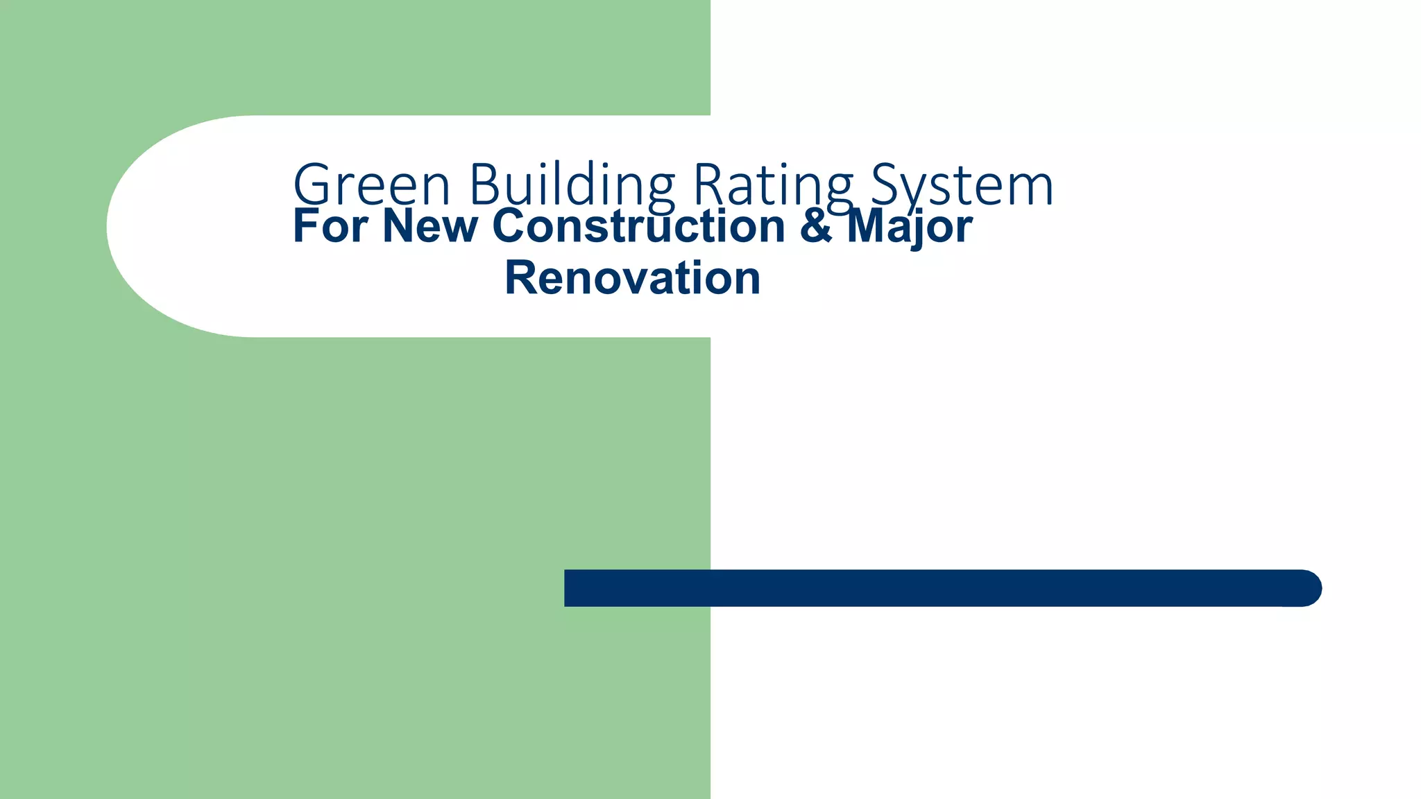 Green Building Rating System
For New Construction & Major
Renovation
 