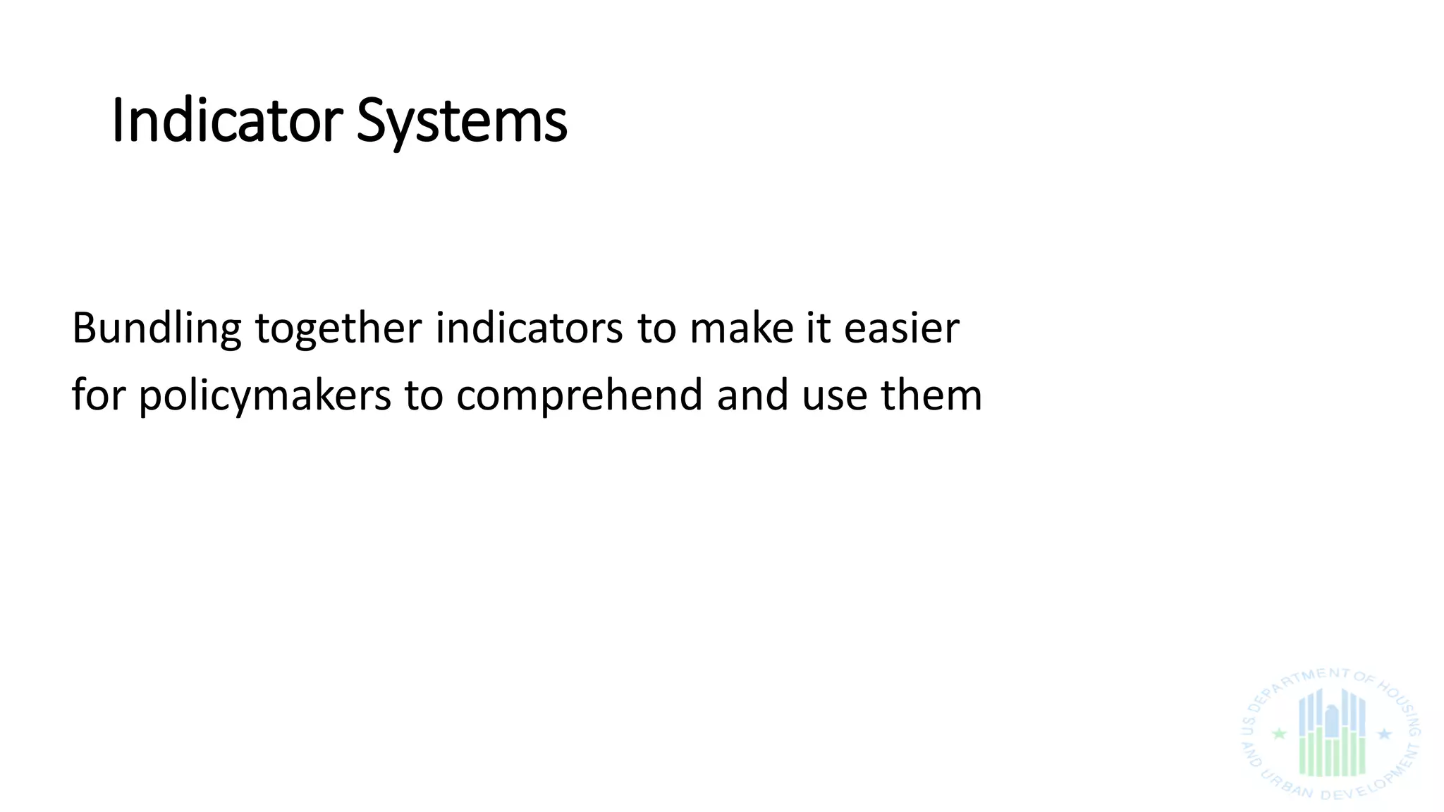 Indicator Systems
Bundling together indicators to make it easier
for policymakers to comprehend and use them
 