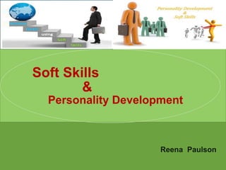 Soft Skills
&
Personality Development
Reena Paulson
 