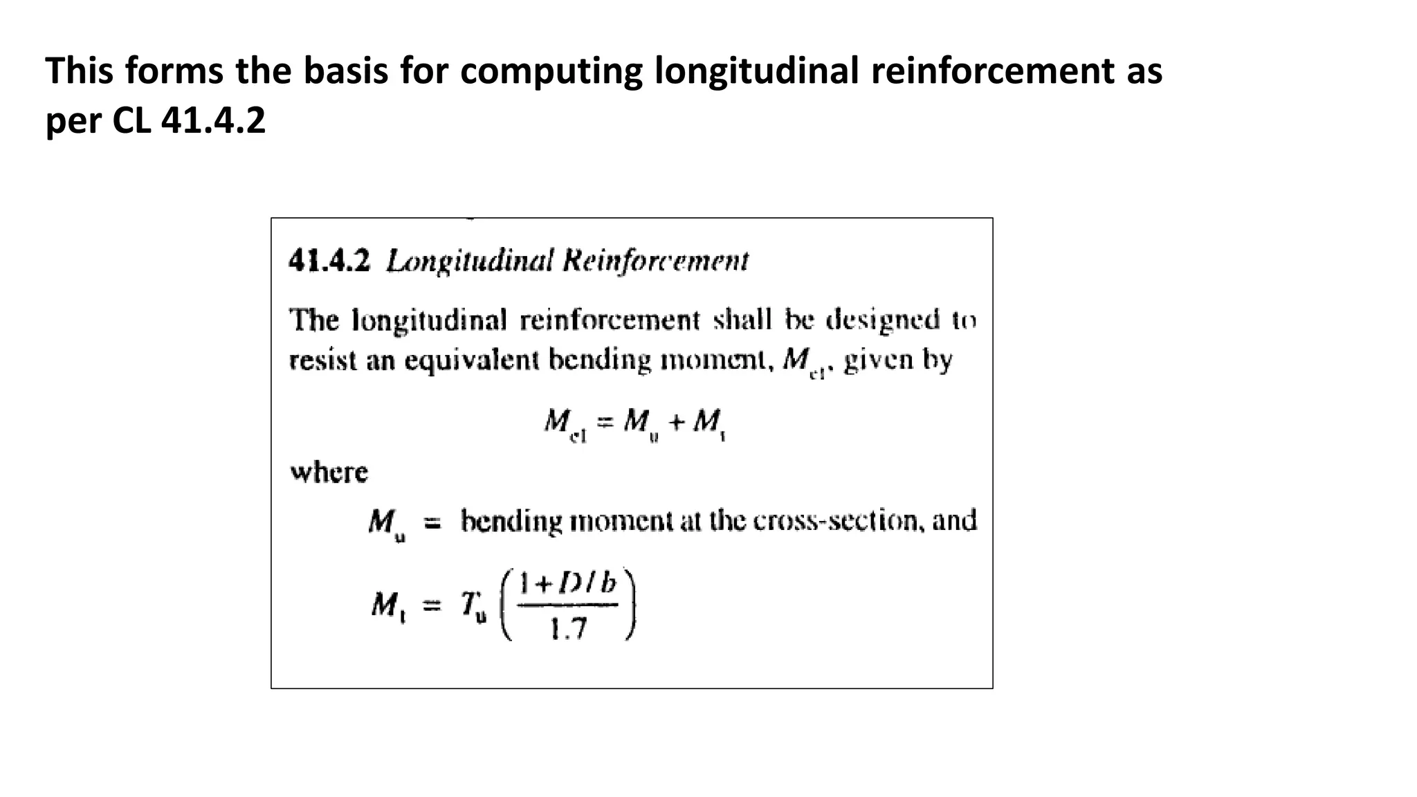 This forms the basis for computing longitudinal reinforcement as
per CL 41.4.2
 