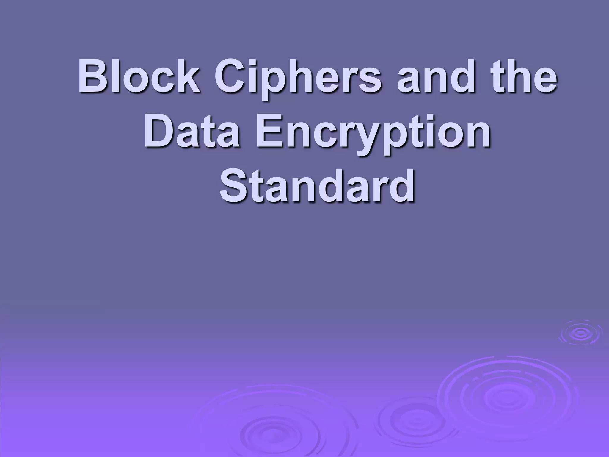 Module 1-Block Ciphers and the Data Encryption Standard.pptx