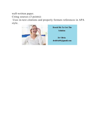 well-written paper.
Citing sources (3 points):
Uses in-text citations and properly formats references in APA
style.
 