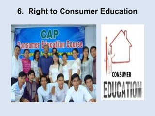 6. Right to Consumer Education
 