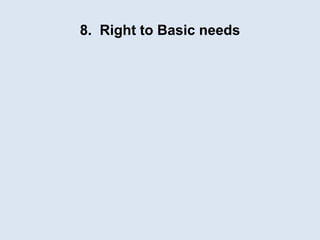 8. Right to Basic needs
 