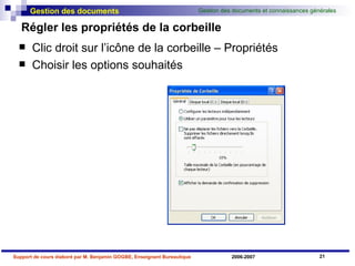 Régler les propriétés de la corbeille Clic droit sur l’icône de la corbeille – Propriétés Choisir les options souhaités 