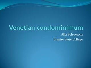 Venetian condominimum AllaBelozerova Empire State College 