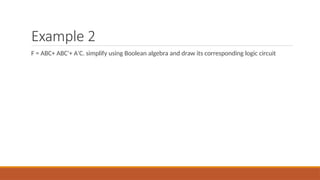 Example 2
F = ABC+ ABC'+ A'C. simplify using Boolean algebra and draw its corresponding logic circuit
 