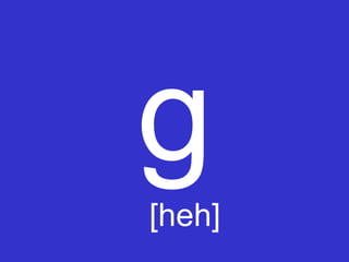 g
[heh]
 