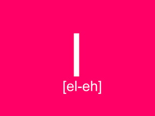 l
[el-eh]
 