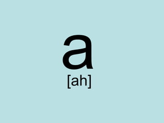 a
[ah]
 