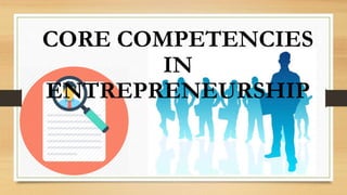 CORE COMPETENCIES
IN
ENTREPRENEURSHIP
 