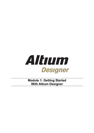 Module 1: Getting Started
 With Altium Designer
 