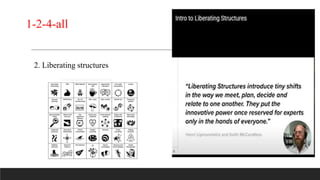 2. Liberating structures
1-2-4-all
 