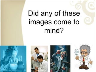 Did any of these
images come to
mind?
 