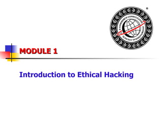 MODULE 1 Introduction to Ethical Hacking 