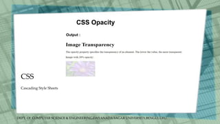 DEPT. Of COMPUTER SCIENCE & ENGINEERING,DAYANADA SAGAR UNIVERSITY,BENGULURU.
CSS
CSS Opacity
Cascading Style Sheets
Output :
 