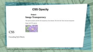 DEPT. Of COMPUTER SCIENCE & ENGINEERING,DAYANADA SAGAR UNIVERSITY,BENGULURU.
CSS
CSS Opacity
Cascading Style Sheets
Output :
 