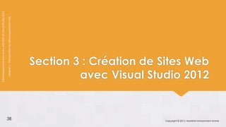 Développement web avec ASP.NET et Visual Studio 2012

                                                       Module 1 : Introduction au développement web




                                                                                                      Section 3 : Création de Sites Web
                                                                                                               avec Visual Studio 2012


                                                       38                                                                     Copyright © 2013, Mostefai Mohammed Amine
 